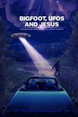 Постер Бигфут, НЛО и Иисус (2021)